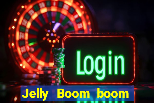 Jelly Boom boom jelly up